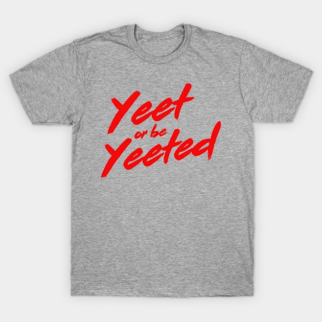 Yeet or be Yeeted T-Shirt by Calculated